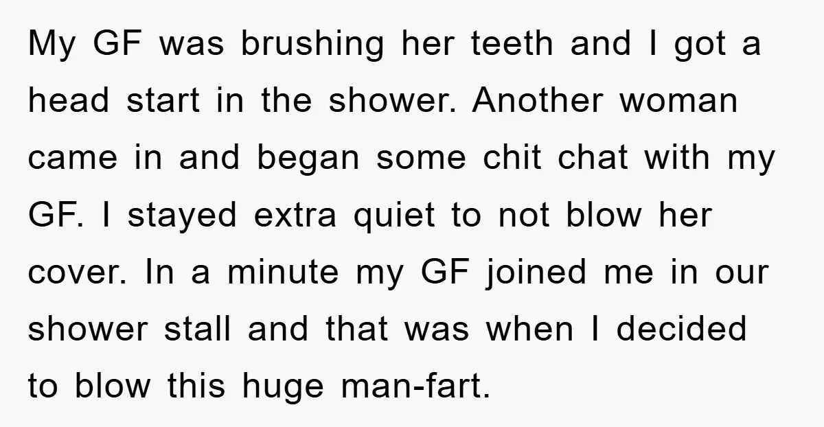 My GF was brushing her teeth and I got a head start in the shower. Another woman came in and began some chit chat with my GF. I stayed extra...