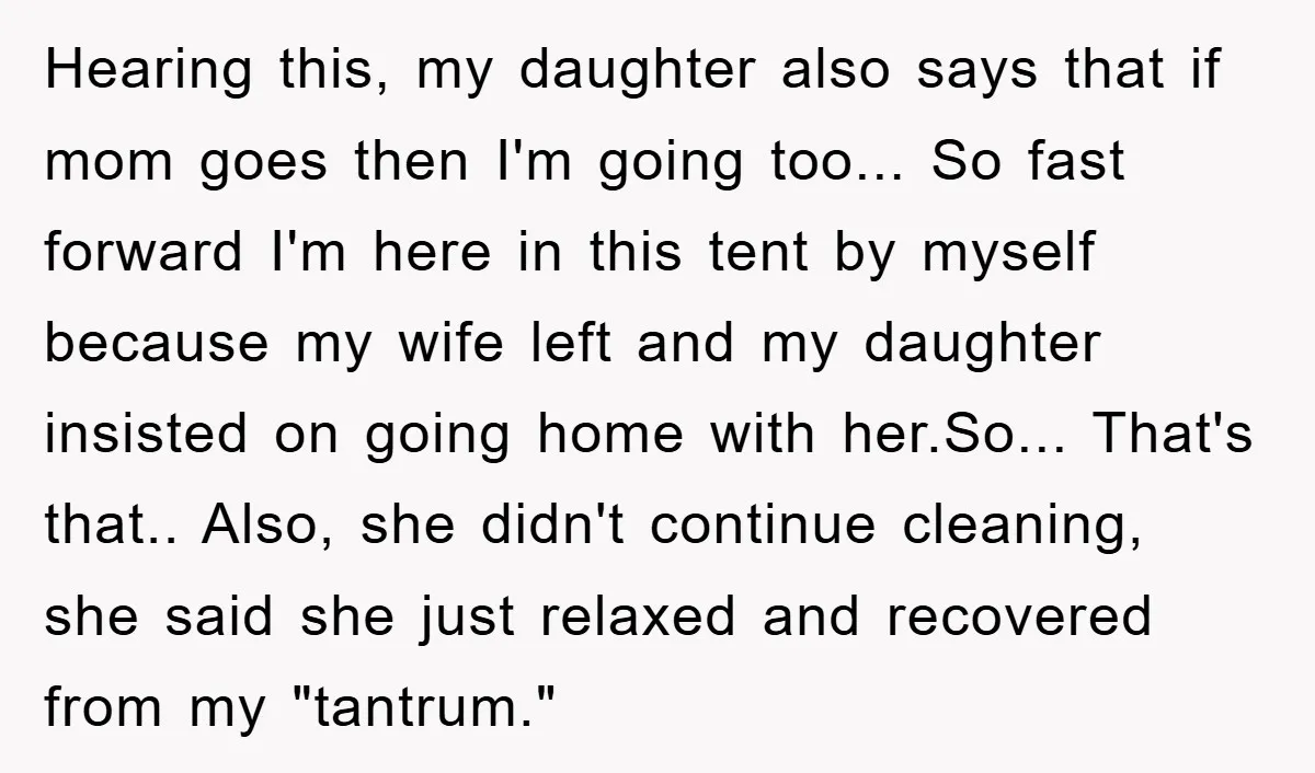 Hearing this, my daughter also says that if mom goes then I'm going too... So fast forward I'm here in this tent by myself because my wife left and my...