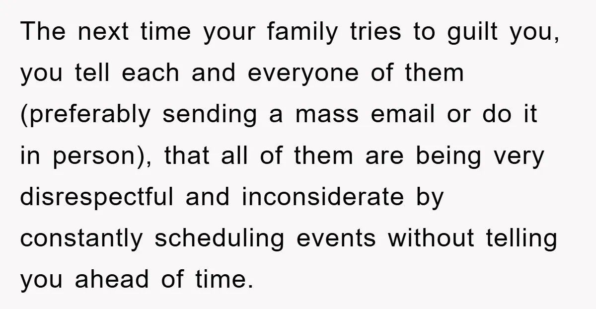 The next time your family tries to guilt you, you tell each and everyone of them (preferably sending a mass email or do it in person), that all of them...