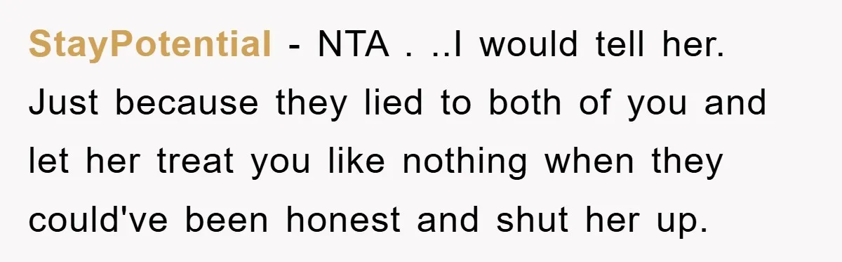 StayPotential − NTA . ..I would tell her. Just because they lied to both of you and let her treat you like nothing when they could've been honest and shut...