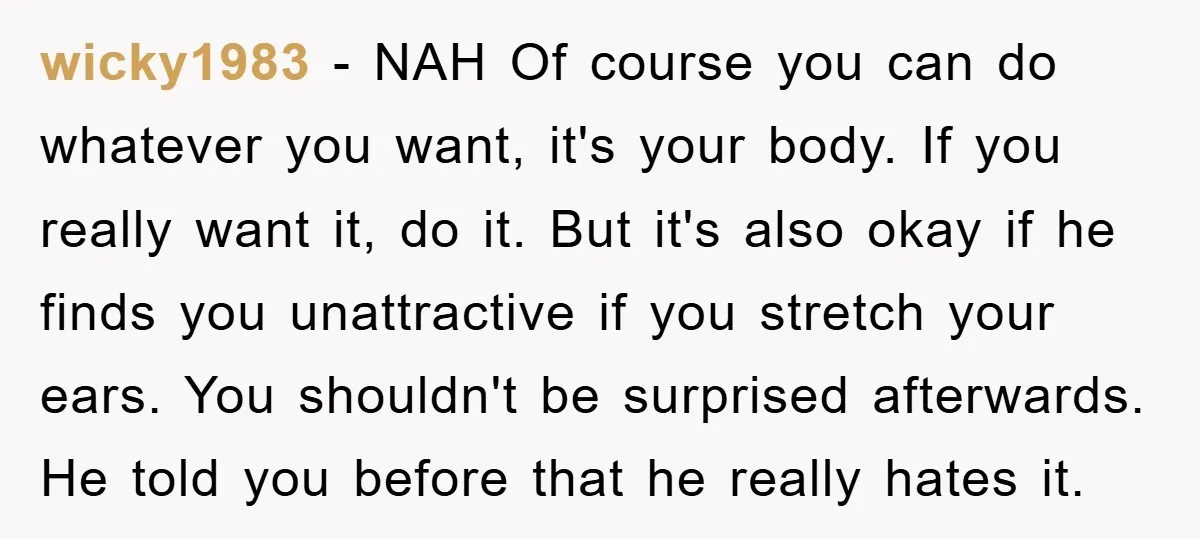 wicky1983 − NAH Of course you can do whatever you want, it's your body. If you really want it, do it. But it's also okay if he finds you unattractive...