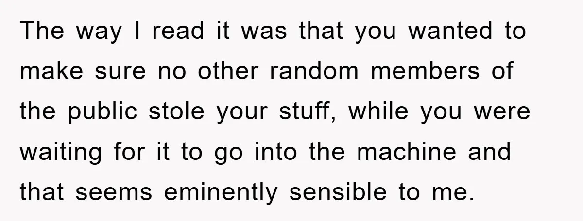 The way I read it was that you wanted to make sure no other random members of the public stole your stuff, while you were waiting for it to go...
