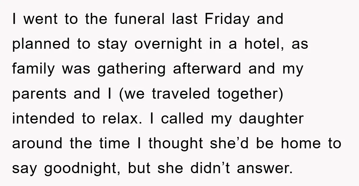 I went to the funeral last Friday and planned to stay overnight in a hotel, as family was gathering afterward and my parents and I (we traveled together) intended to...