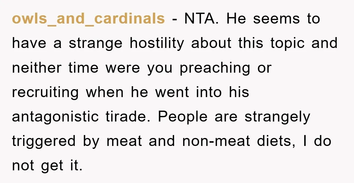 owls_and_cardinals − NTA. He seems to have a strange hostility about this topic and neither time were you preaching or recruiting when he went into his antagonistic tirade. People are...