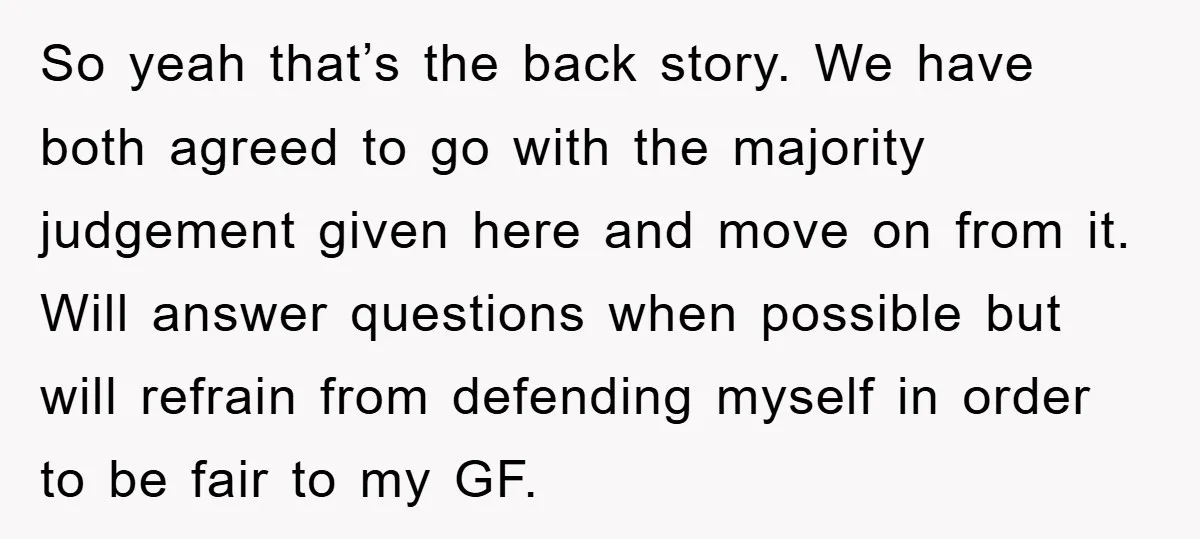 So yeah that’s the back story. We have both agreed to go with the majority judgement given here and move on from it. Will answer questions when possible but will...