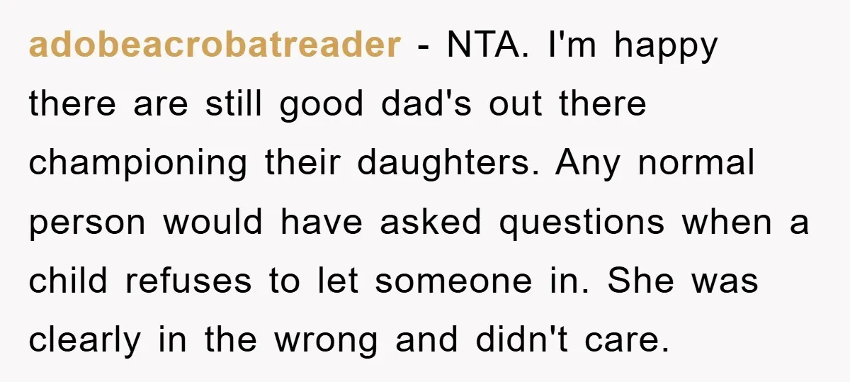 adobeacrobatreader − NTA. I'm happy there are still good dad's out there championing their daughters. Any normal person would have asked questions when a child refuses to let someone in....