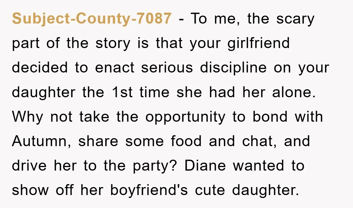 Subject-County-7087 − To me, the scary part of the story is that your girlfriend decided to enact serious discipline on your daughter the 1st time she had her alone. Why...
