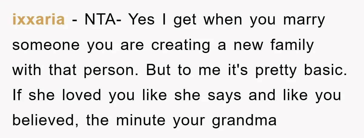 ixxaria − NTA- Yes I get when you marry someone you are creating a new family with that person. But to me it's pretty basic. If she loved you like...