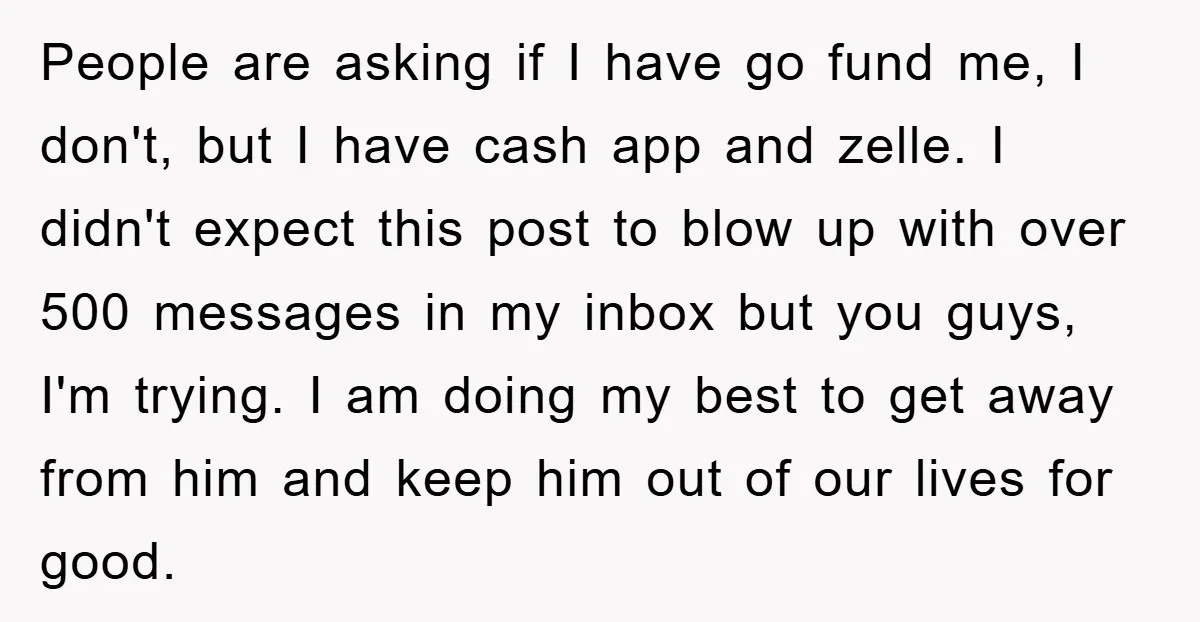 People are asking if I have go fund me, I don't, but I have cash app and zelle. I didn't expect this post to blow up with over 500 messages...