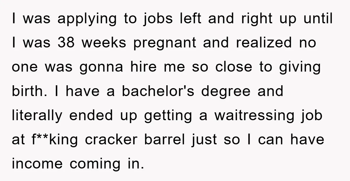 I was applying to jobs left and right up until I was 38 weeks pregnant and realized no one was gonna hire me so close to giving birth. I have...