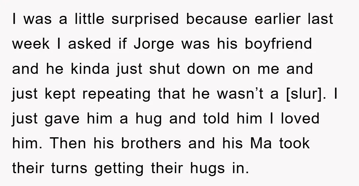 I was a little surprised because earlier last week I asked if Jorge was his boyfriend and he kinda just shut down on me and just kept repeating that he...
