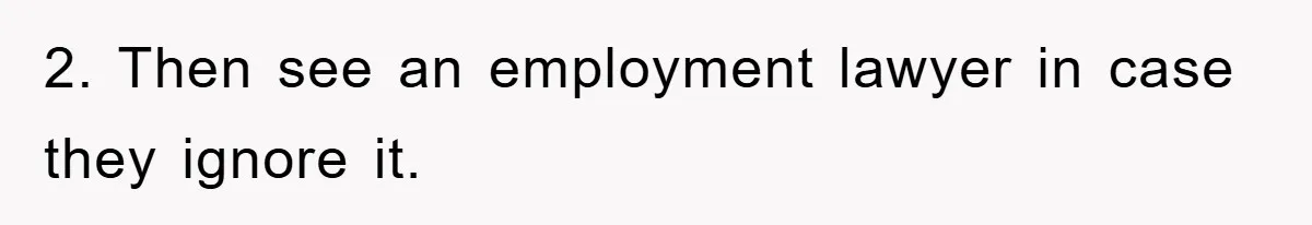 2. Then see an employment lawyer in case they ignore it.