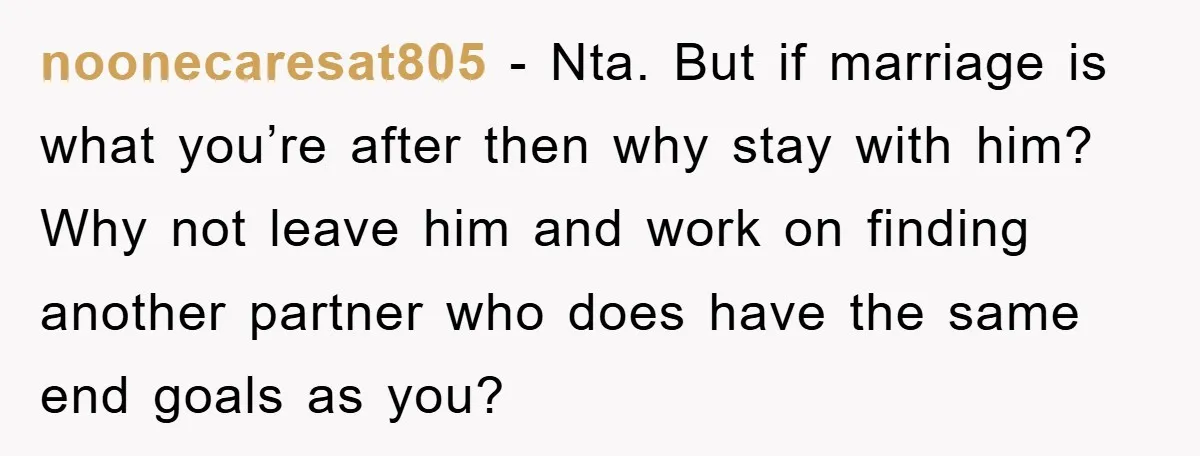 noonecaresat805 − Nta. But if marriage is what you’re after then why stay with him? Why not leave him and work on finding another partner who does have the same...