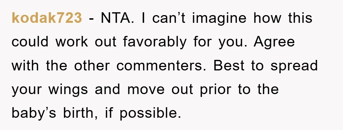 kodak723 − NTA. I can’t imagine how this could work out favorably for you. Agree with the other commenters. Best to spread your wings and move out prior to the...