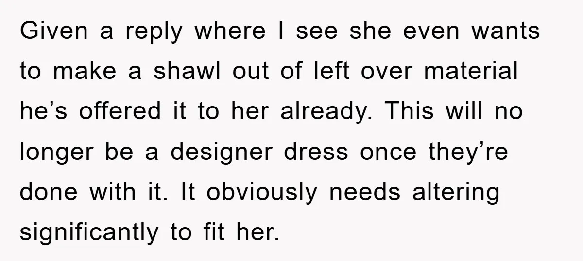 Given a reply where I see she even wants to make a shawl out of left over material he’s offered it to her already. This will no longer be a...