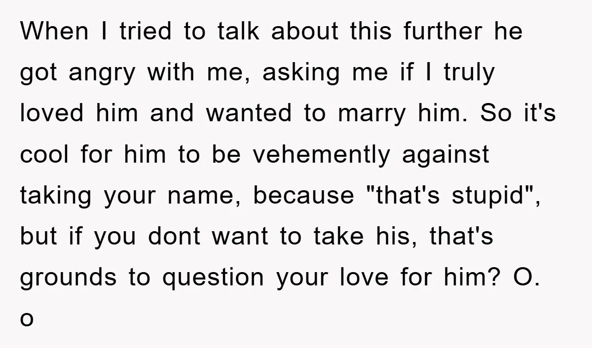 When I tried to talk about this further he got angry with me, asking me if I truly loved him and wanted to marry him. So it's cool for him...