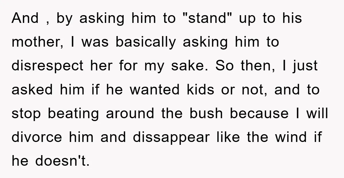 And , by asking him to "stand" up to his mother, I was basically asking him to disrespect her for my sake. So then, I just asked him if he...