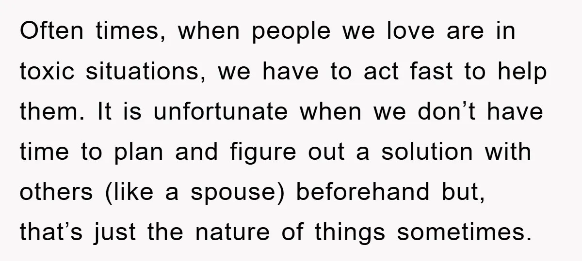 Often times, when people we love are in toxic situations, we have to act fast to help them. It is unfortunate when we don’t have time to plan and figure...