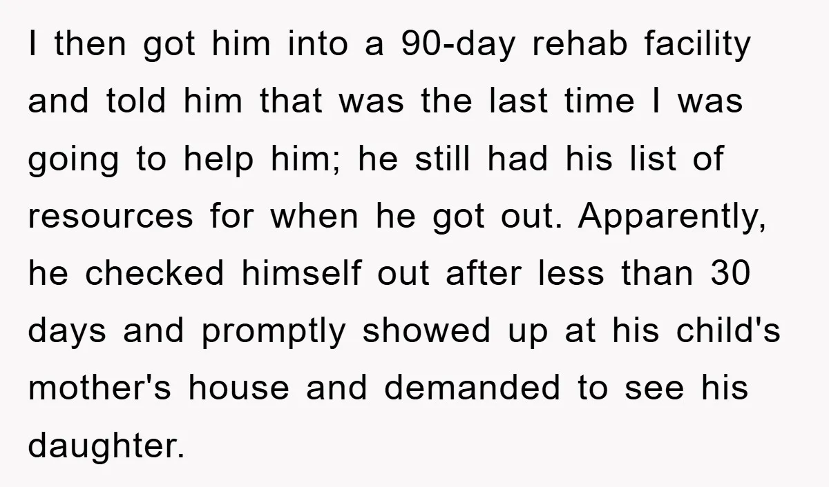 I then got him into a 90-day rehab facility and told him that was the last time I was going to help him; he still had his list of resources...