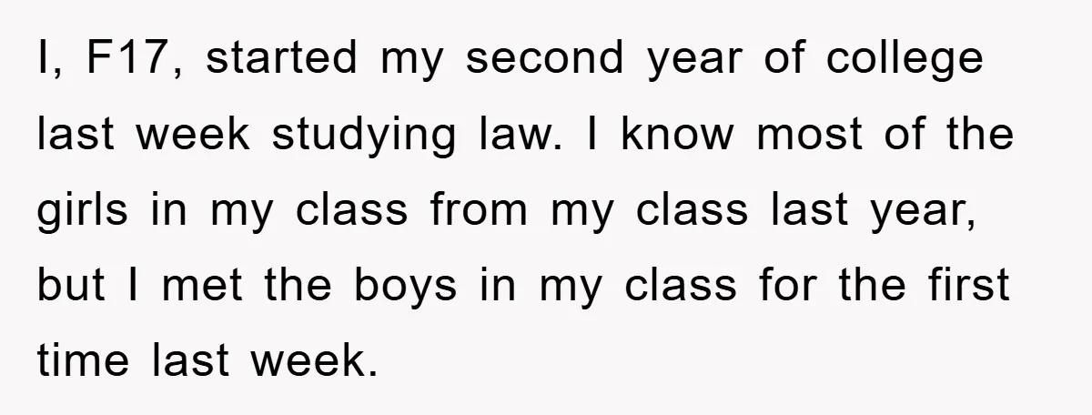 I, F17, started my second year of college last week studying law. I know most of the girls in my class from my class last year, but I met the...
