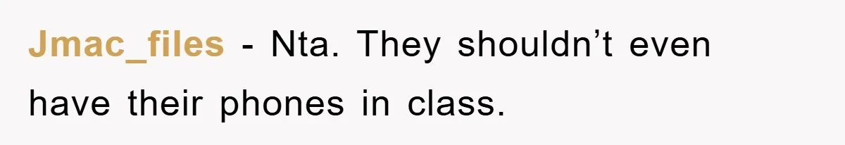 Jmac_files − Nta. They shouldn’t even have their phones in class.