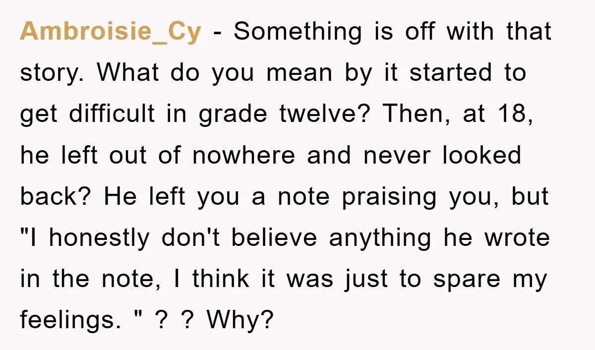 Ambroisie_Cy − Something is off with that story. What do you mean by it started to get difficult in grade twelve? Then, at 18, he left out of nowhere and...