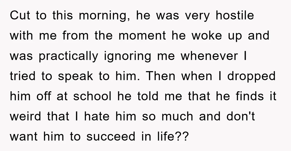 Cut to this morning, he was very hostile with me from the moment he woke up and was practically ignoring me whenever I tried to speak to him. Then when...