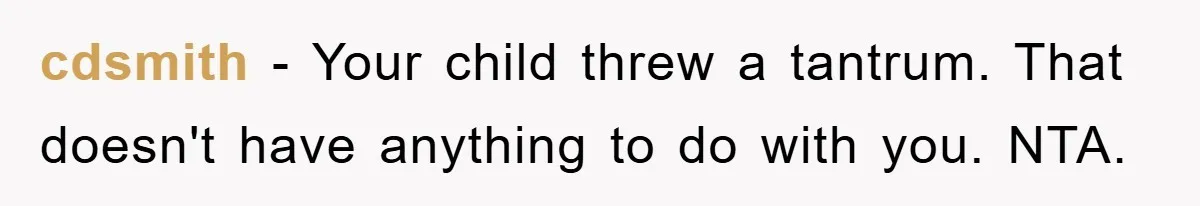 cdsmith − Your child threw a tantrum. That doesn't have anything to do with you. NTA.