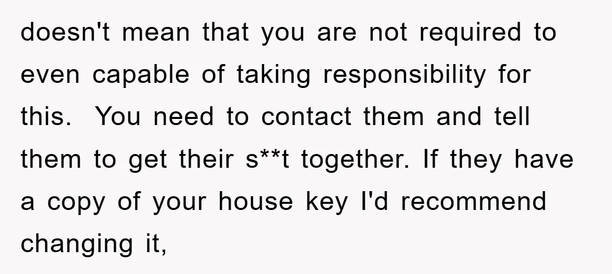 doesn't mean that you are not required to even capable of taking responsibility for this. You need to contact them and tell them to get their s**t together. If they...
