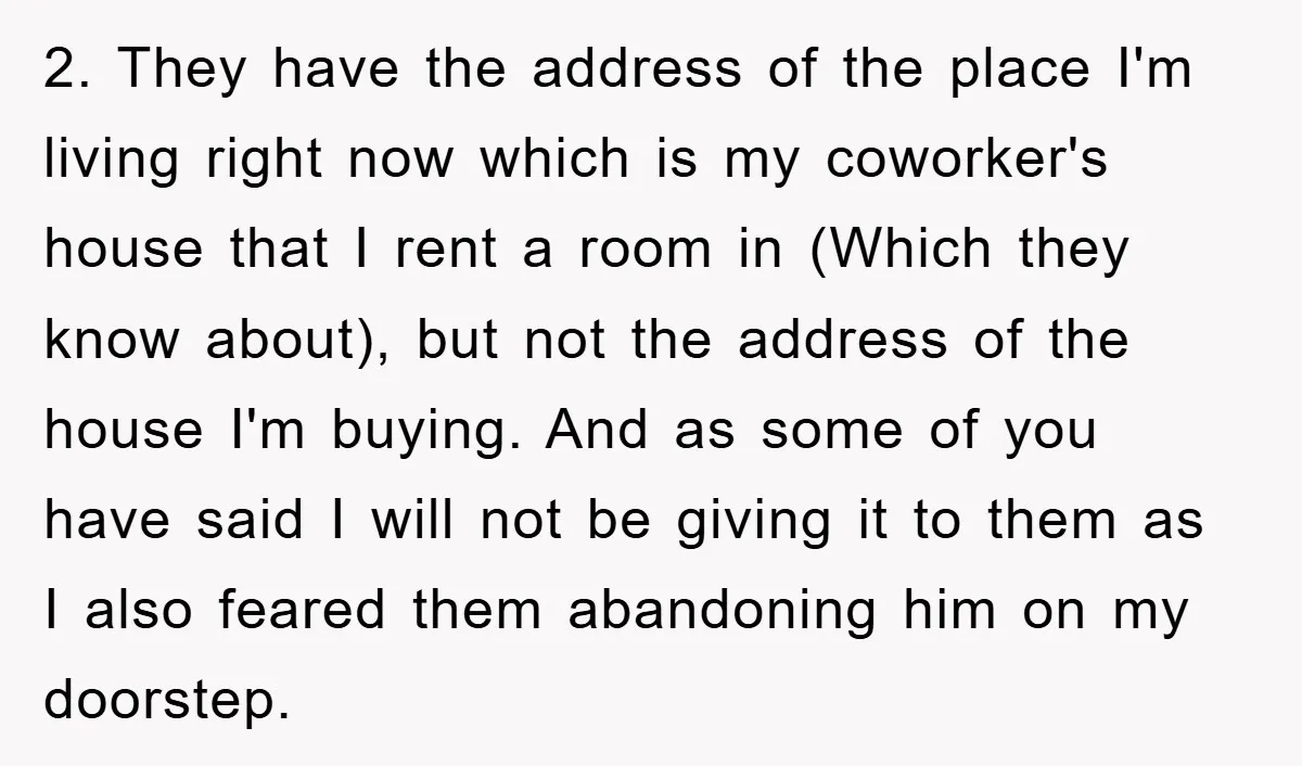 2. They have the address of the place I'm living right now which is my coworker's house that I rent a room in (Which they know about), but not the...