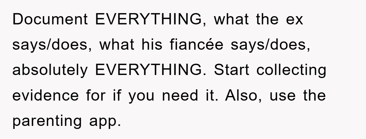 Document EVERYTHING, what the ex says/does, what his fiancée says/does, absolutely EVERYTHING. Start collecting evidence for if you need it. Also, use the parenting app.