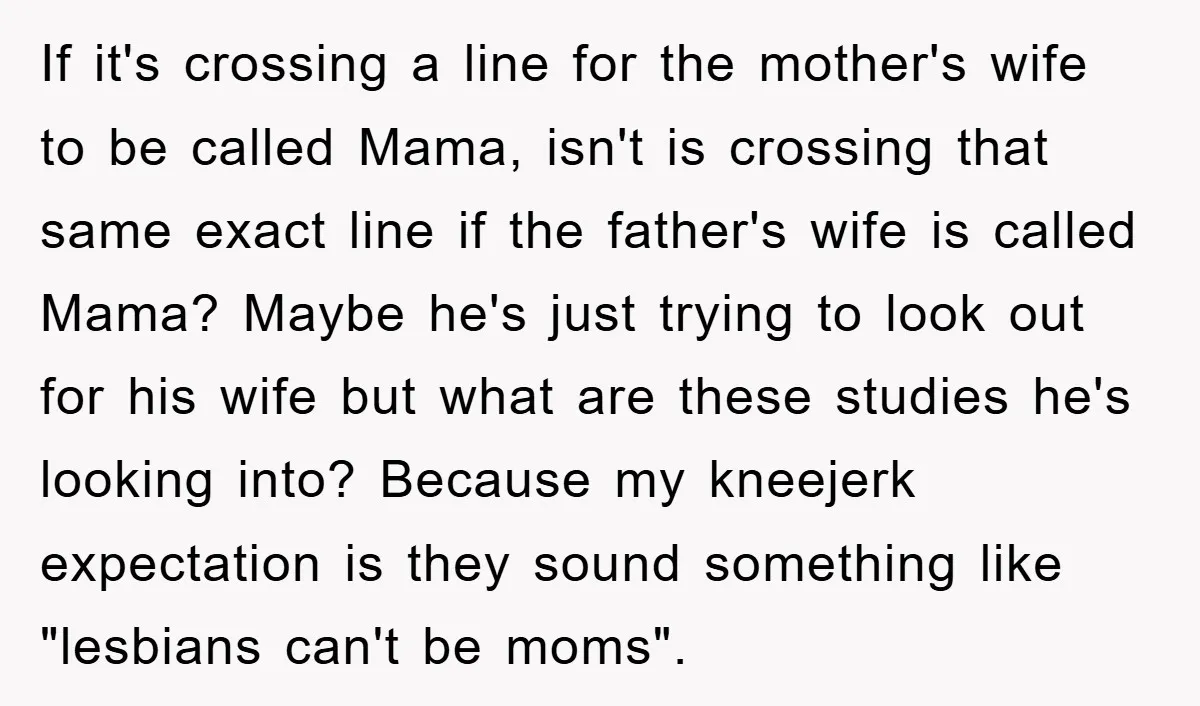 If it's crossing a line for the mother's wife to be called Mama, isn't is crossing that same exact line if the father's wife is called Mama? Maybe he's just...