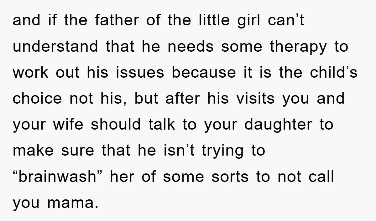 and if the father of the little girl can’t understand that he needs some therapy to work out his issues because it is the child’s choice not his, but after...