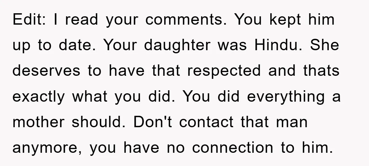 Edit: I read your comments. You kept him up to date. Your daughter was Hindu. She deserves to have that respected and thats exactly what you did. You did everything...