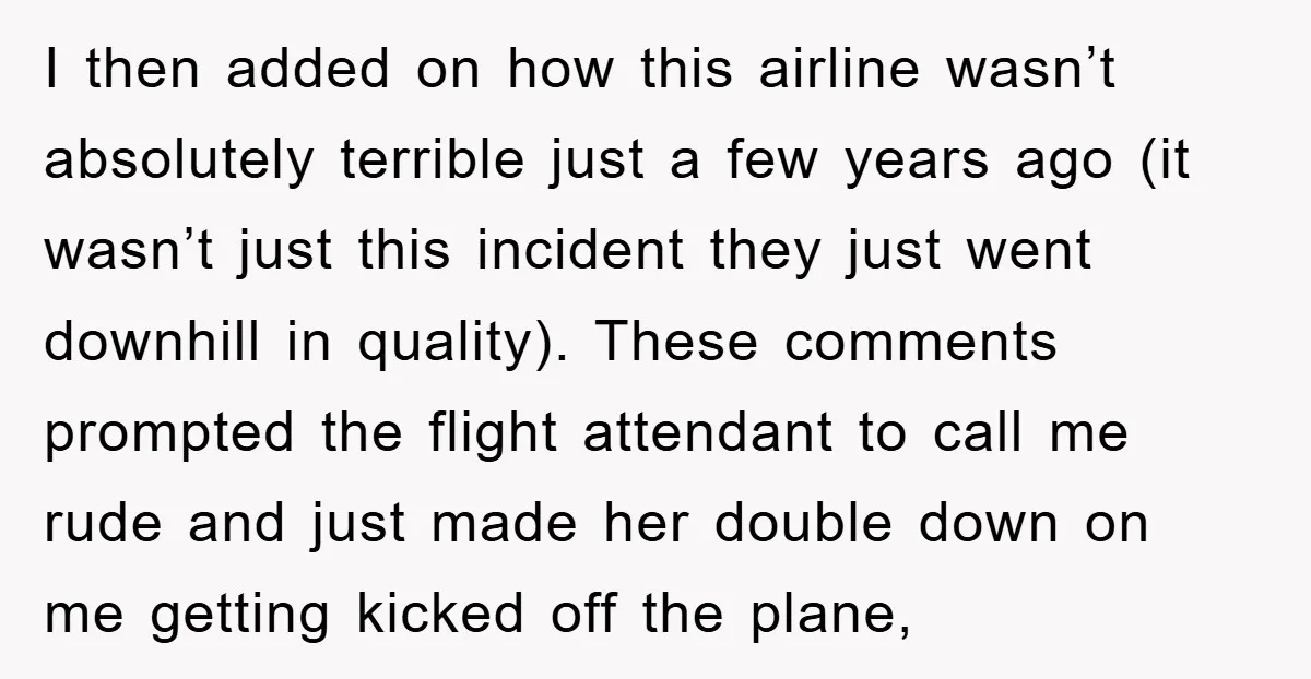 I then added on how this airline wasn’t absolutely terrible just a few years ago (it wasn’t just this incident they just went downhill in quality). These comments prompted the...