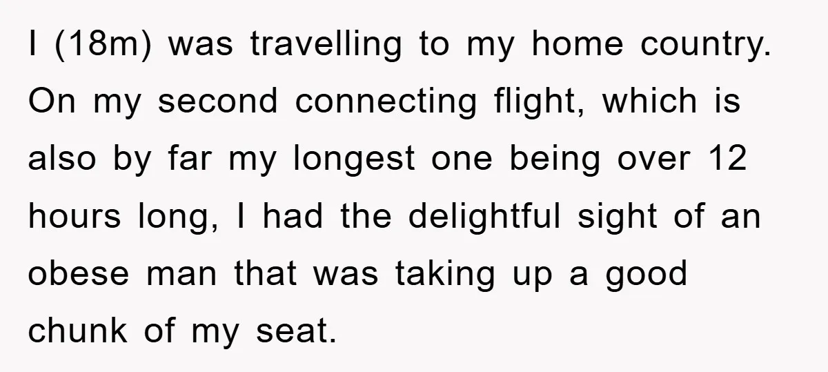 I (18m) was travelling to my home country. On my second connecting flight, which is also by far my longest one being over 12 hours long, I had the delightful...