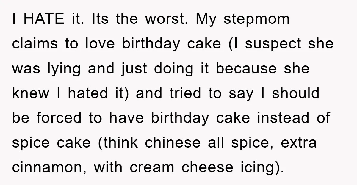 I HATE it. Its the worst. My stepmom claims to love birthday cake (I suspect she was lying and just doing it because she knew I hated it) and tried...