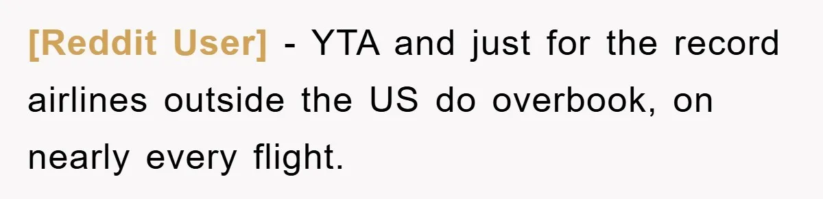 [Reddit User] − YTA and just for the record airlines outside the US do overbook, on nearly every flight.