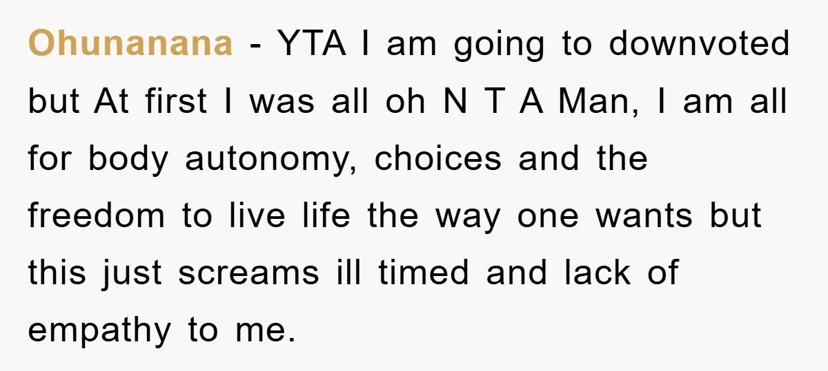 Ohunanana − YTA I am going to downvoted but At first I was all oh N T A Man, I am all for body autonomy, choices and the freedom to...