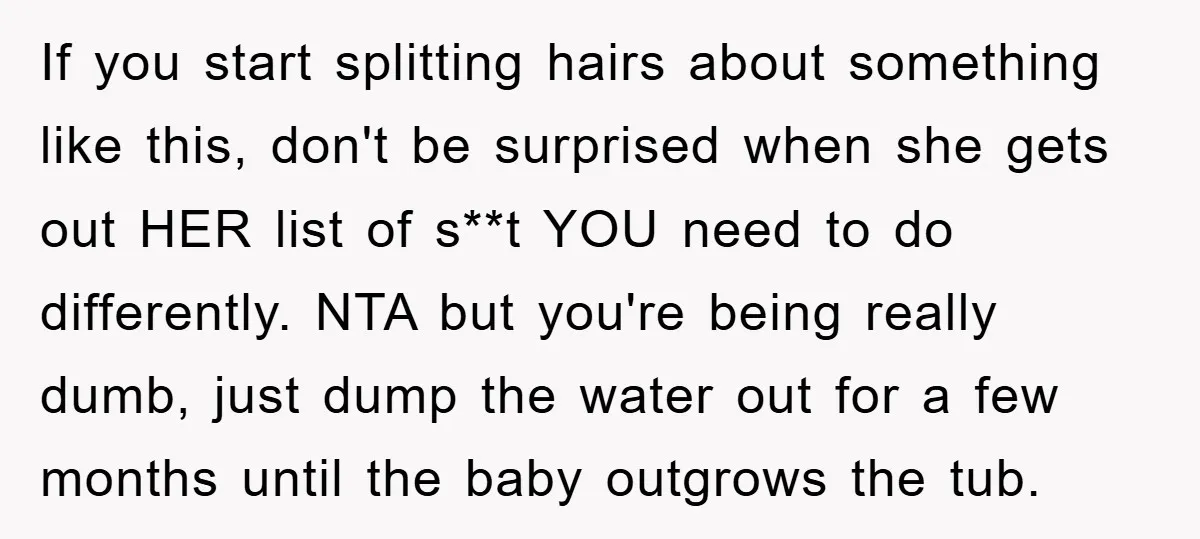 If you start splitting hairs about something like this, don't be surprised when she gets out HER list of s**t YOU need to do differently. NTA but you're being really...