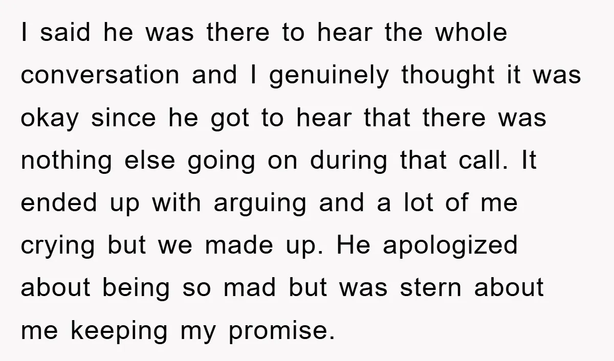 I said he was there to hear the whole conversation and I genuinely thought it was okay since he got to hear that there was nothing else going on during...