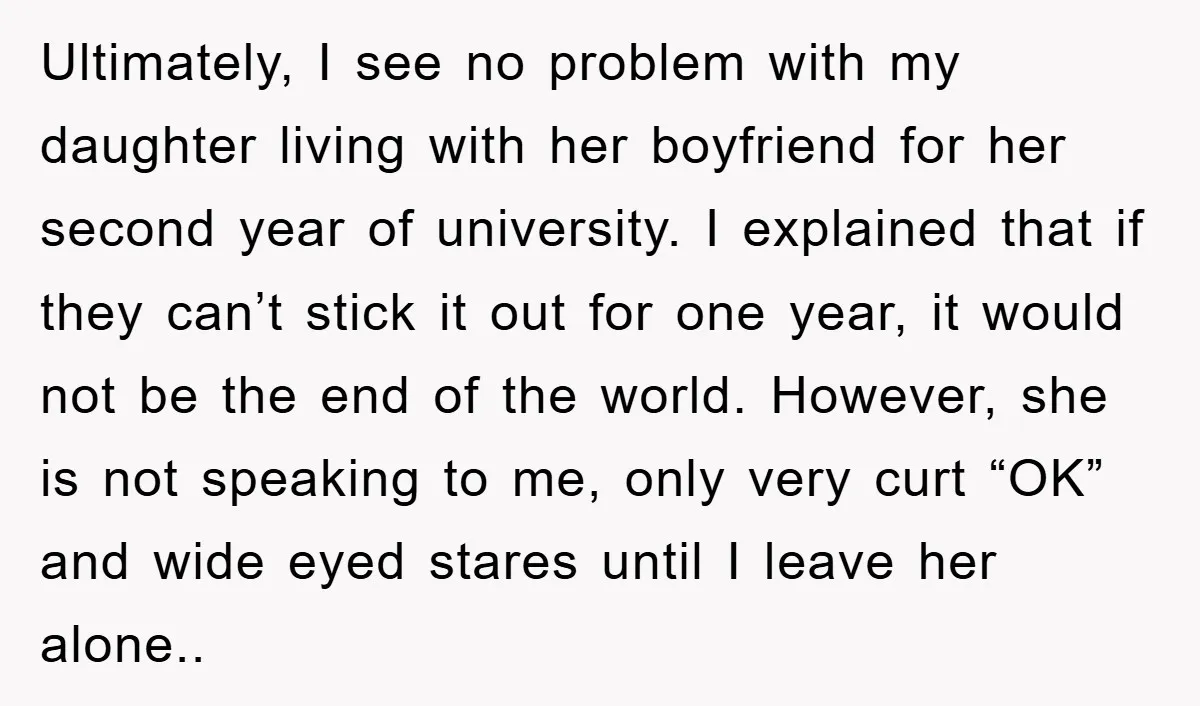 Ultimately, I see no problem with my daughter living with her boyfriend for her second year of university. I explained that if they can’t stick it out for one year,...