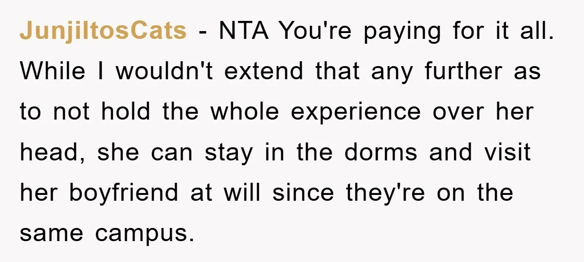 JunjiItosCats − NTA You're paying for it all. While I wouldn't extend that any further as to not hold the whole experience over her head, she can stay in the...