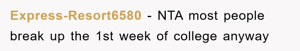 Express-Resort6580 − NTA most people break up the 1st week of college anyway