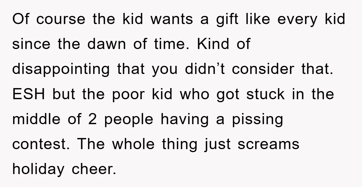 Of course the kid wants a gift like every kid since the dawn of time. Kind of disappointing that you didn’t consider that. ESH but the poor kid who got...