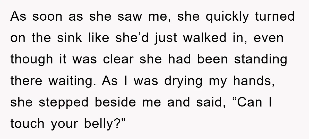 As soon as she saw me, she quickly turned on the sink like she’d just walked in, even though it was clear she had been standing there waiting. As I...