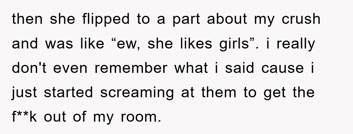 then she flipped to a part about my crush and was like “ew, she likes girls”. i really don't even remember what i said cause i just started screaming at...
