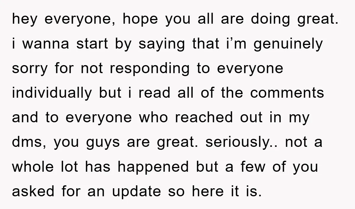hey everyone, hope you all are doing great. i wanna start by saying that i’m genuinely sorry for not responding to everyone individually but i read all of the comments...
