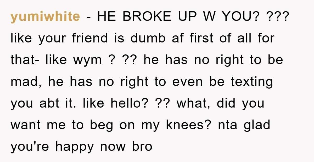 yumiwhite − HE BROKE UP W YOU? ??? like your friend is dumb af first of all for that- like wym ? ?? he has no right to be mad,...