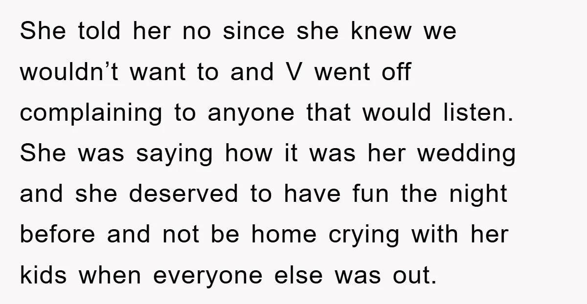 She told her no since she knew we wouldn’t want to and V went off complaining to anyone that would listen. She was saying how it was her wedding and...